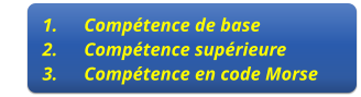 	1.	Compétence de base 	2.	Compétence supérieure           	3.	Compétence en code Morse